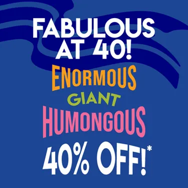 Fabulous at 40! Enormous giant humongous 40% off!*