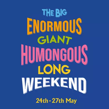 The big enormous giant humongous long weekend 24th-27th May