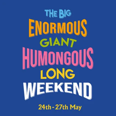 The big enormous giant humongous long weekend 24th-27th May