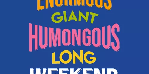 The big enormous giant humongous long weekend 24th-27th May