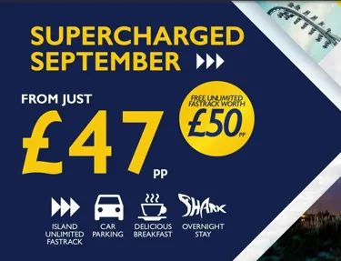 Supercharged Septermber. From Just £47 per person, with free unlimited fastrack worth £50 per person. Island Unlimited Fastrack, Car Parking, Delicious Breakfast, Overnight Stay